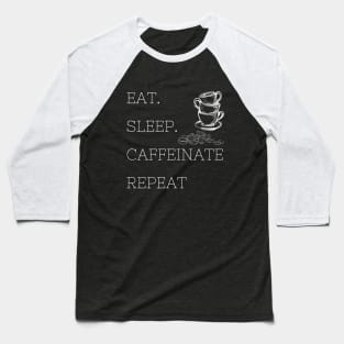 Eat Sleep Caffeinate Repeat Baseball T-Shirt